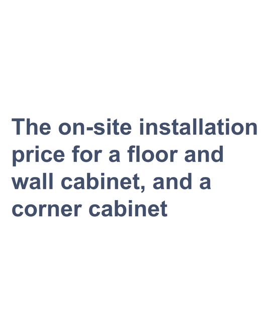 The on-site installation price for a floor and wall cabinet, and a corner cabinet