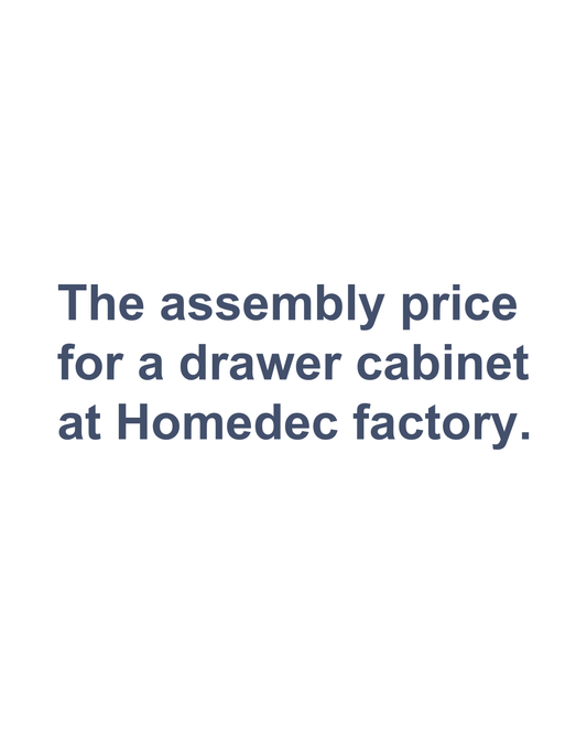 The assembly price for a drawer cabinet at Homedec factory